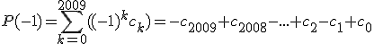 P(-1) = \sum_{k=0}^{2009} ((-1)^kc_k) = -c_{2009} + c_{2008} - ... + c_2 - c_1 + c_0